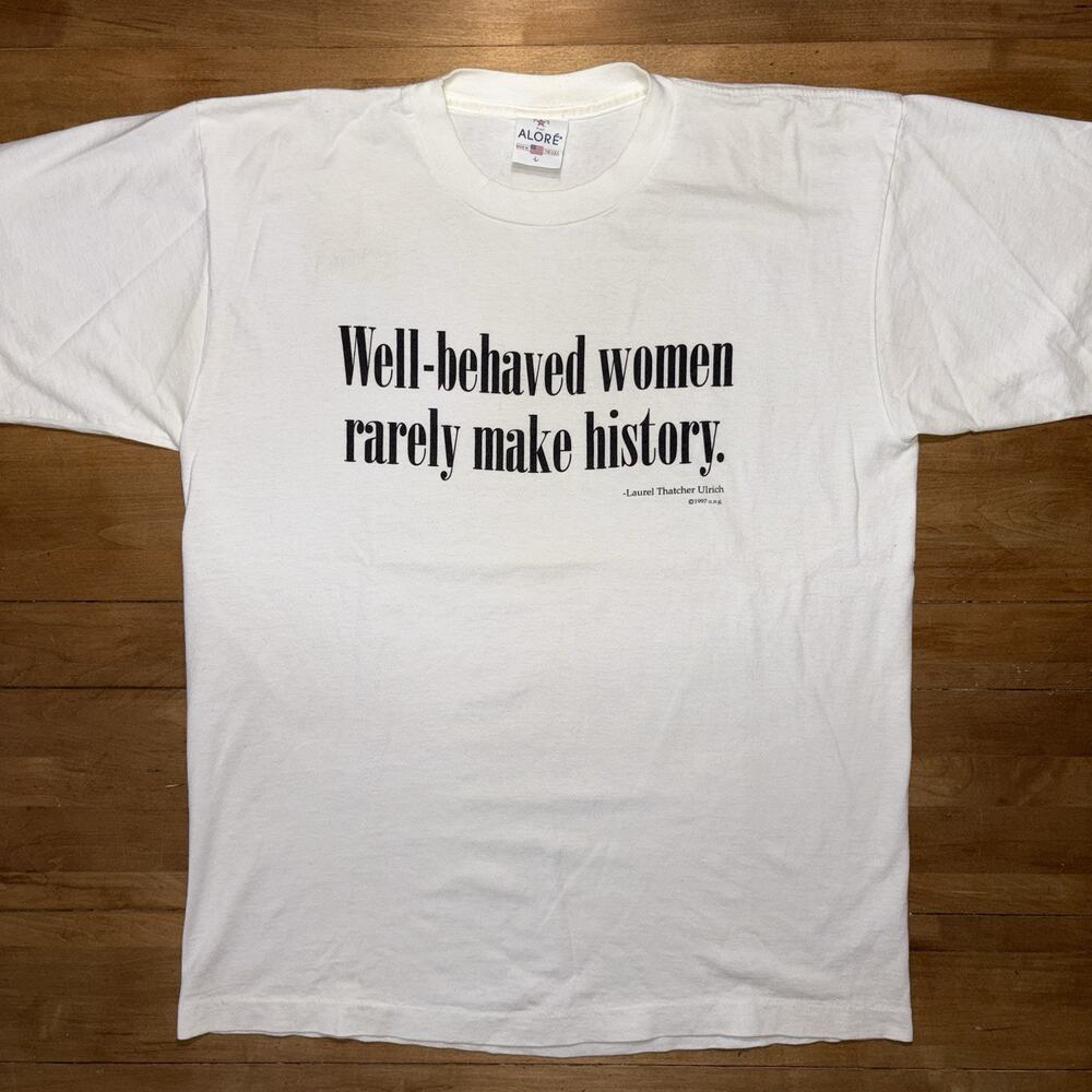 Vintage Laurel Thatcher Ulrich 97’ Well-behaved women rarely make history Shirt